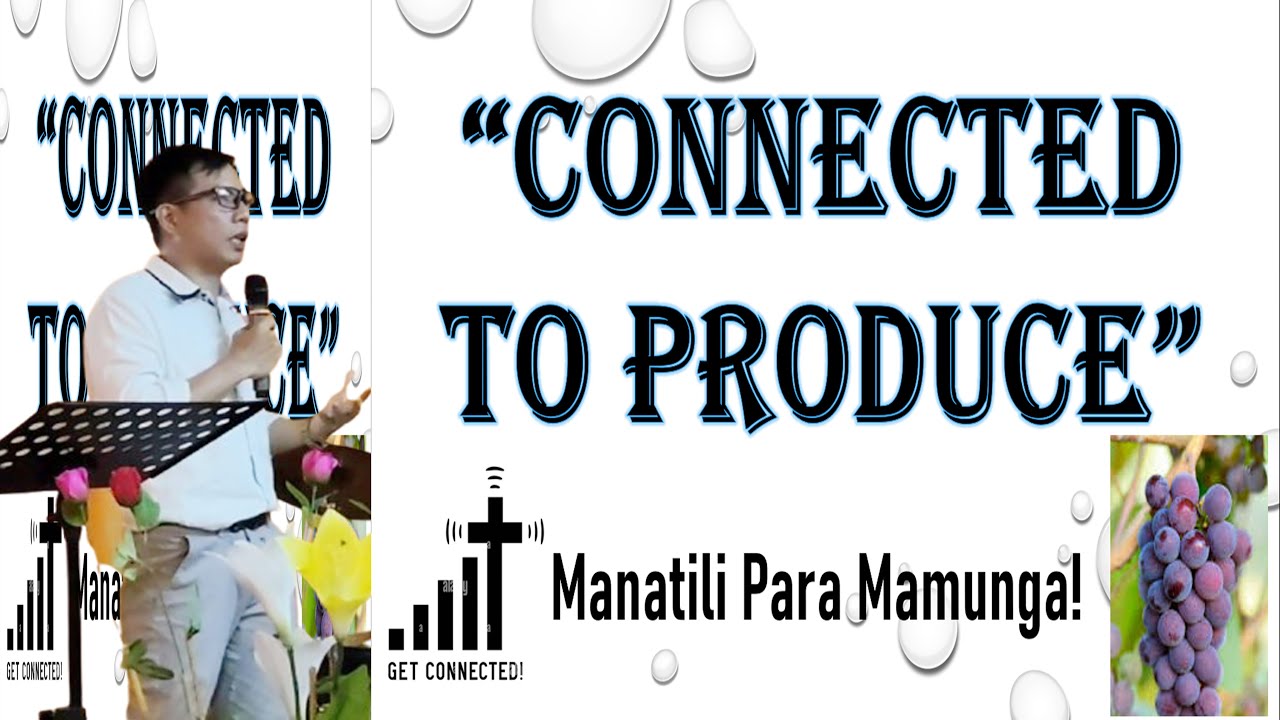 CONNECTED To Produce | John 15:4-5 – CONNECT palagi Kay JESUS Para Magbunga ng Todo!