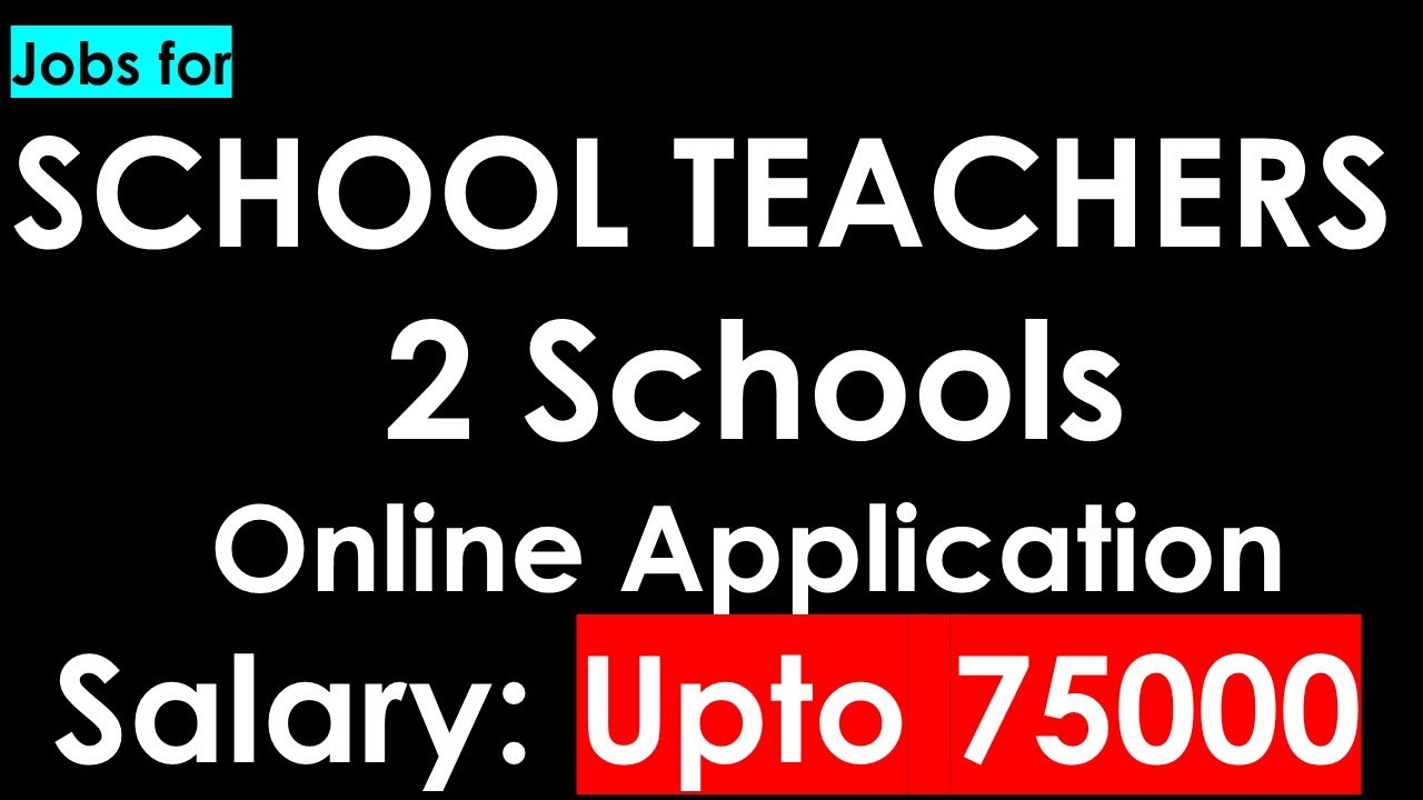 Jobs for SCHOOL TEACHERS | 2 Schools | Salary: Upto 75000 | Online Application