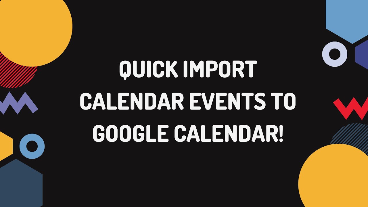 Quick Import Calendar Events into Google Calendar