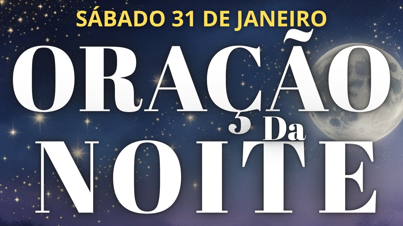 ORA&Ccedil;&Atilde;O DA NOITE 31/01/2026 COM O SALMO 91 2 VEZES