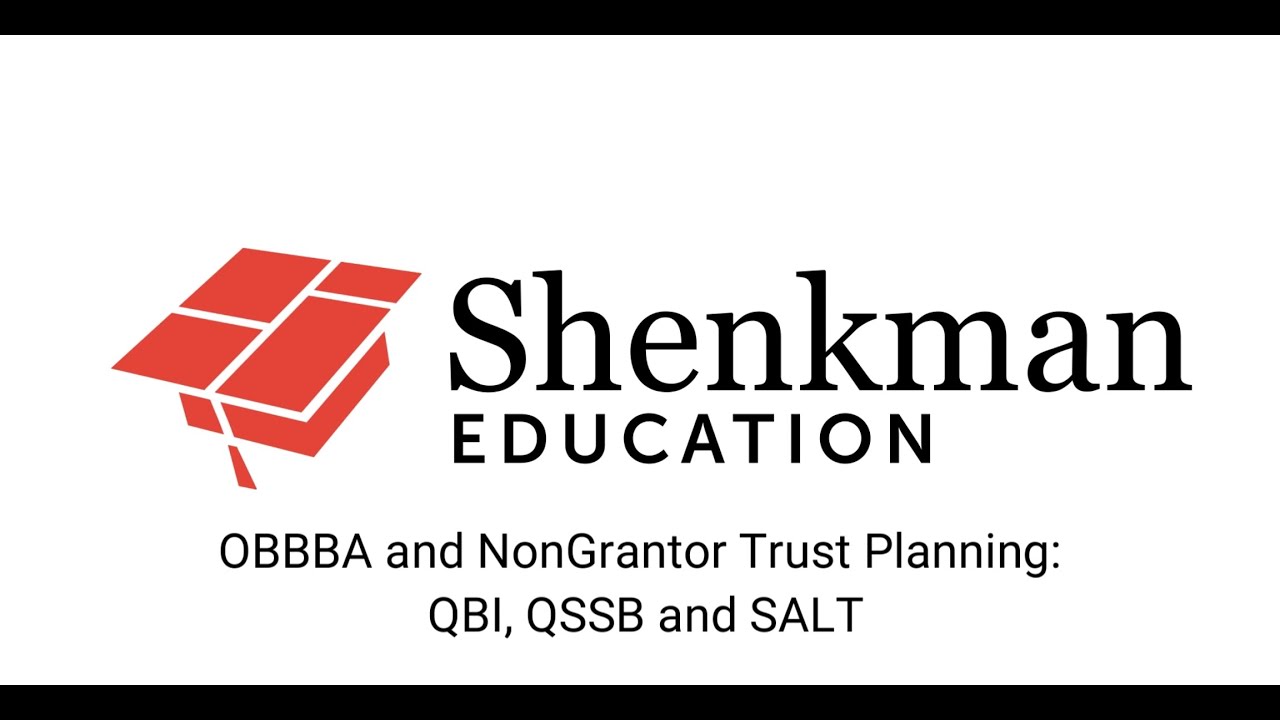 OBBBA and NonGrantor Trust Planning: QBI, QSSB and SALT Webinar