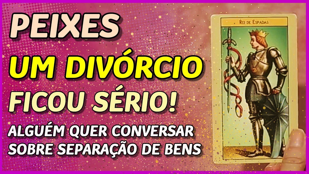 PEIXES ♓️ // ⚡️UM DIVÓRCIO! ⚡️⚖️💍-  E UMA CONVERSA SOBRE SEPARAÇÃO DE BENS💸💰
