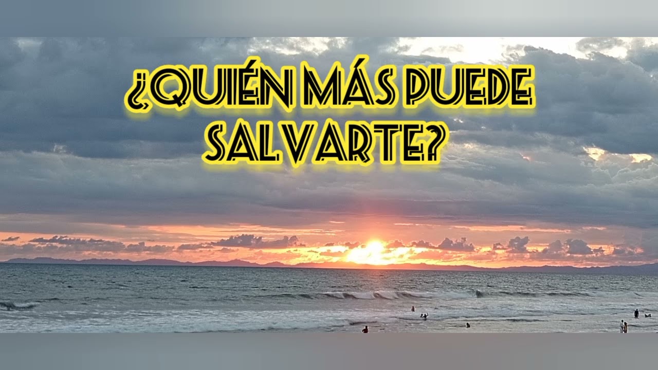 ¿Quién más puede salvarte? 