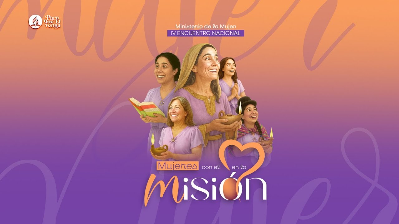 IV ENCUENTRO NACIONAL DE MUJERES ADVENTISTAS - UNIÓN BOLIVIANA - VIERNES 6 - NOCHE