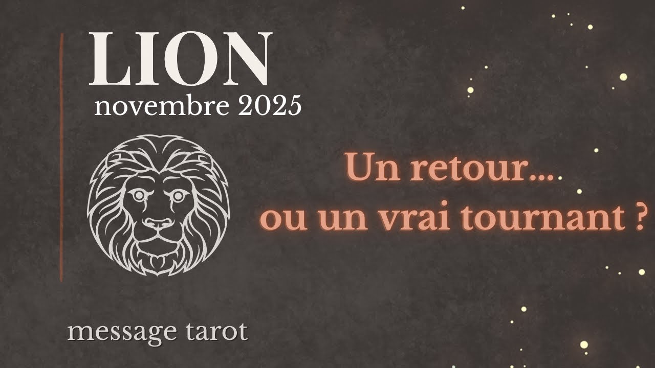 LION ♌︎ Novembre 2025 &mdash; Un retour&hellip; ou un vrai tournant ? 🔥 | Tarot guidance
