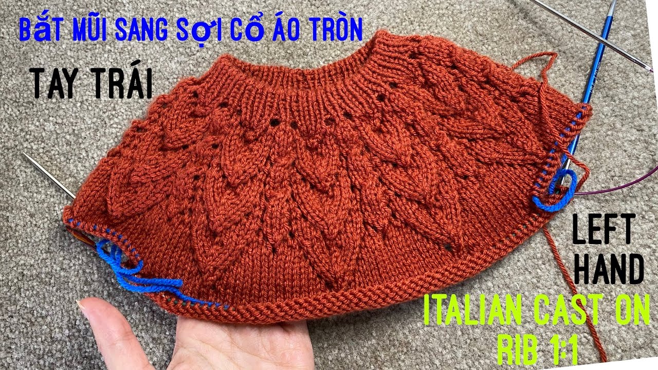 Tay trái- left hand Bắt mũi sang sợi, provisional cast on, tubular cast on rib 1:1,italian cast on