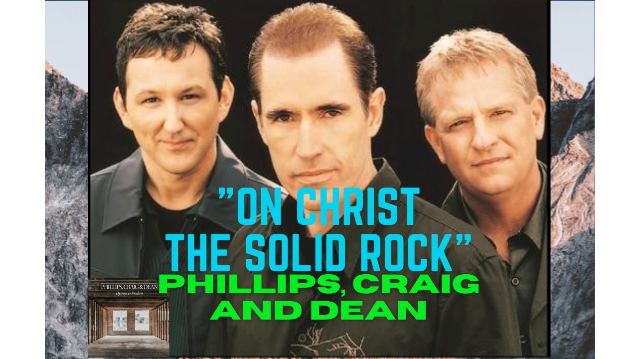Christ the Solid Rock - Phillips, Craig and Dean with Lyrics