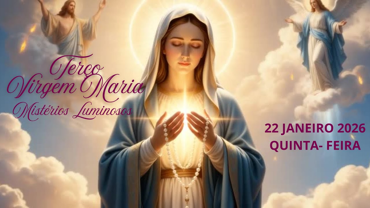 TERÇO DA VIRGEM MARIA - MISTÉRIOS LUMINOSOS - 22 DE JANEIRO 2026