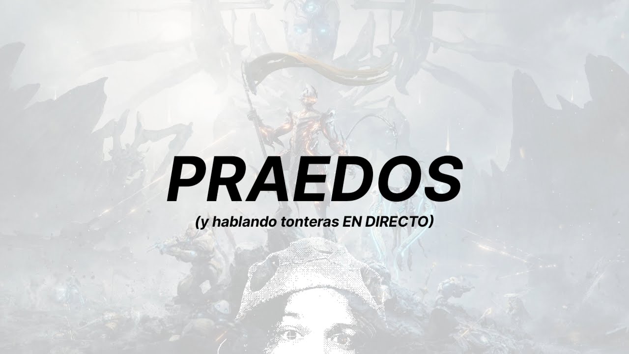 Por fin tengo unas PRAEDOS en Warframe (y hablando tonteras EN DIRECTO)