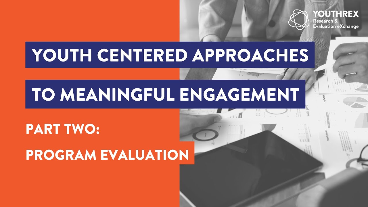 Youth Centered Approaches to Meaningful Engagement // Part Two: Program #Evaluation