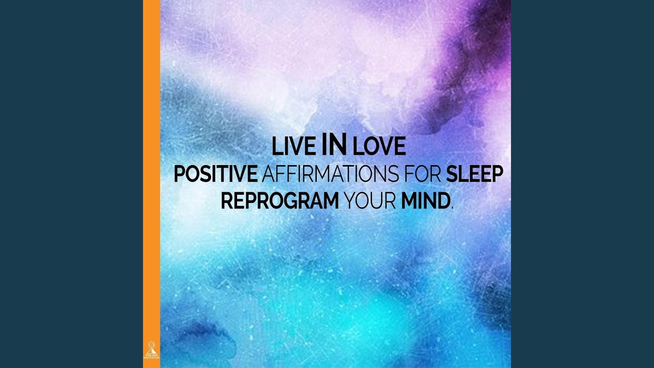 Live in Love: Positive Affirmations for Sleep, Reprogram Your Mind