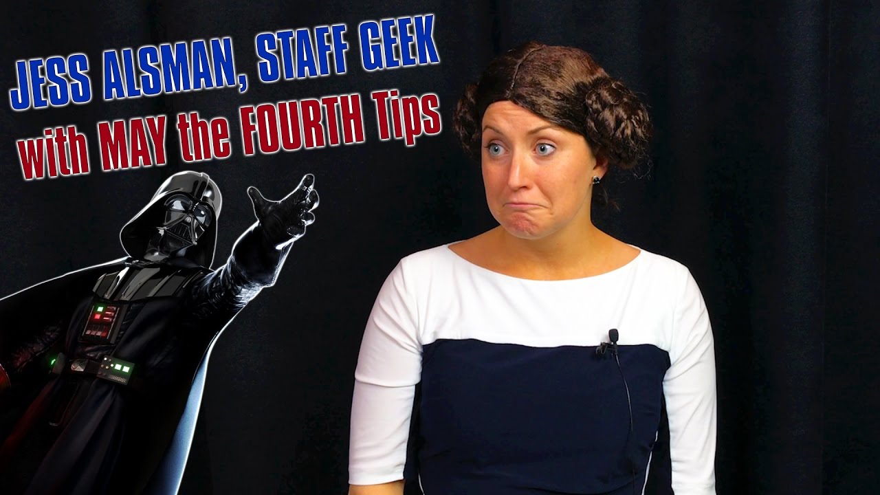 Jessica the Staff Geek Presents May The Fourth Tips