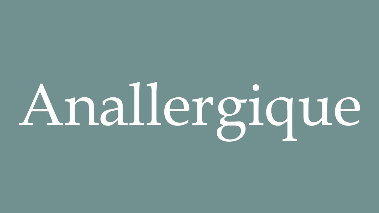 How to Pronounce ''Anallergique'' (Anallergic) Correctly in French