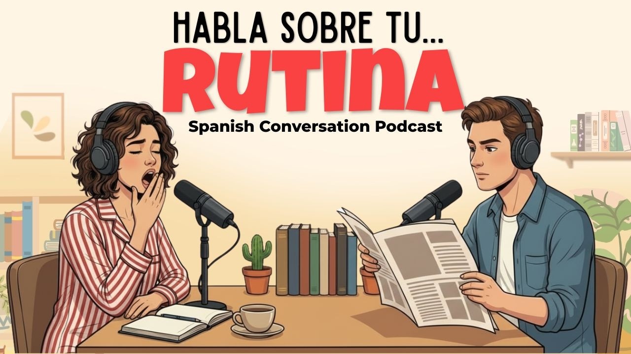 How to talk about your Morning Routine | Spanish Podcast for Easy Conversation