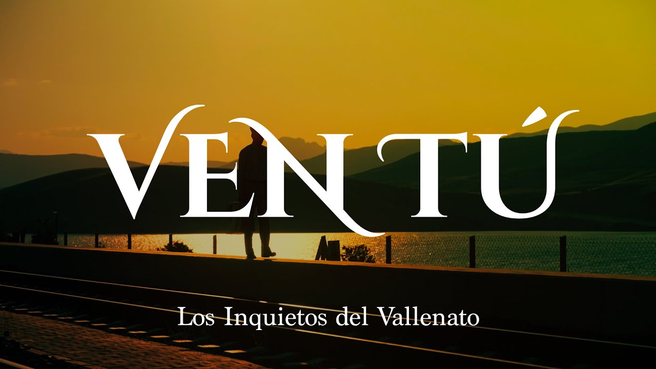 Ven Tú - Los Inquietos Del Vallenato (Video Letra)