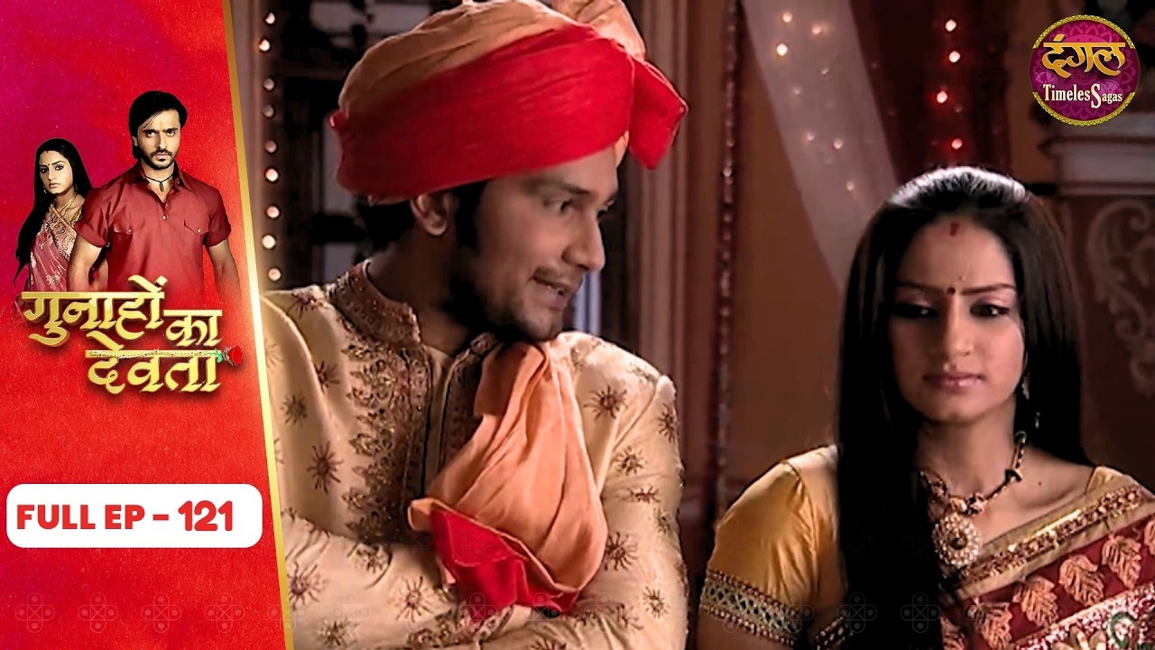 Gunahon Ka Devta | Full Episode - 121 | Ashish Sharma, Tanvi Bhatia | Dangal TV