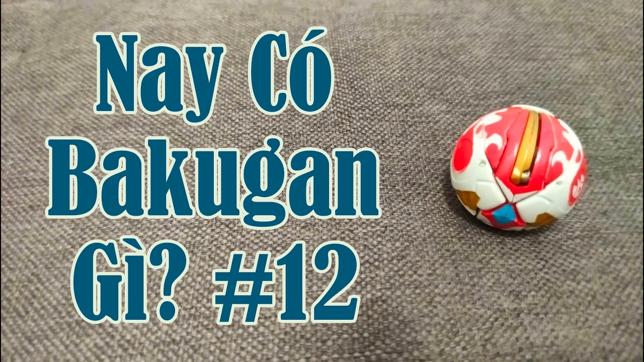 (Bakugan) Nay Có Bakugan Gì? #12: Bakutech Rise Dragaon.