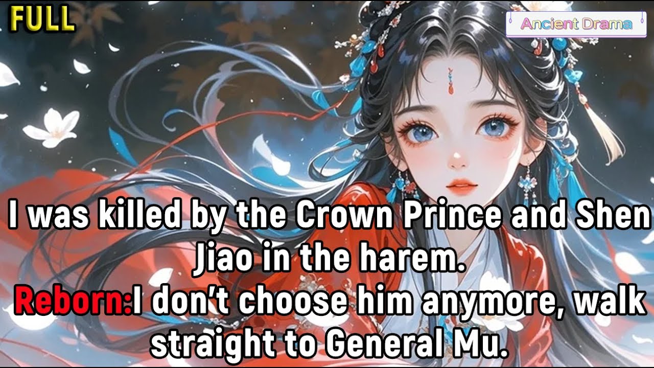 I was killed by the Crown Prince and Shen Jiao in the harem.Reborn:I don't choose him anymore...