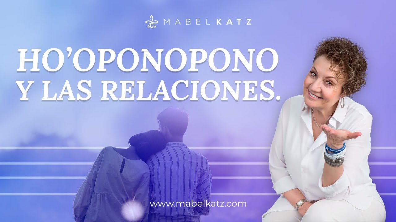 Relaciones Poderosas con Ho'oponopono ✨ ► HO'OPONOPONO con MABEL KATZ