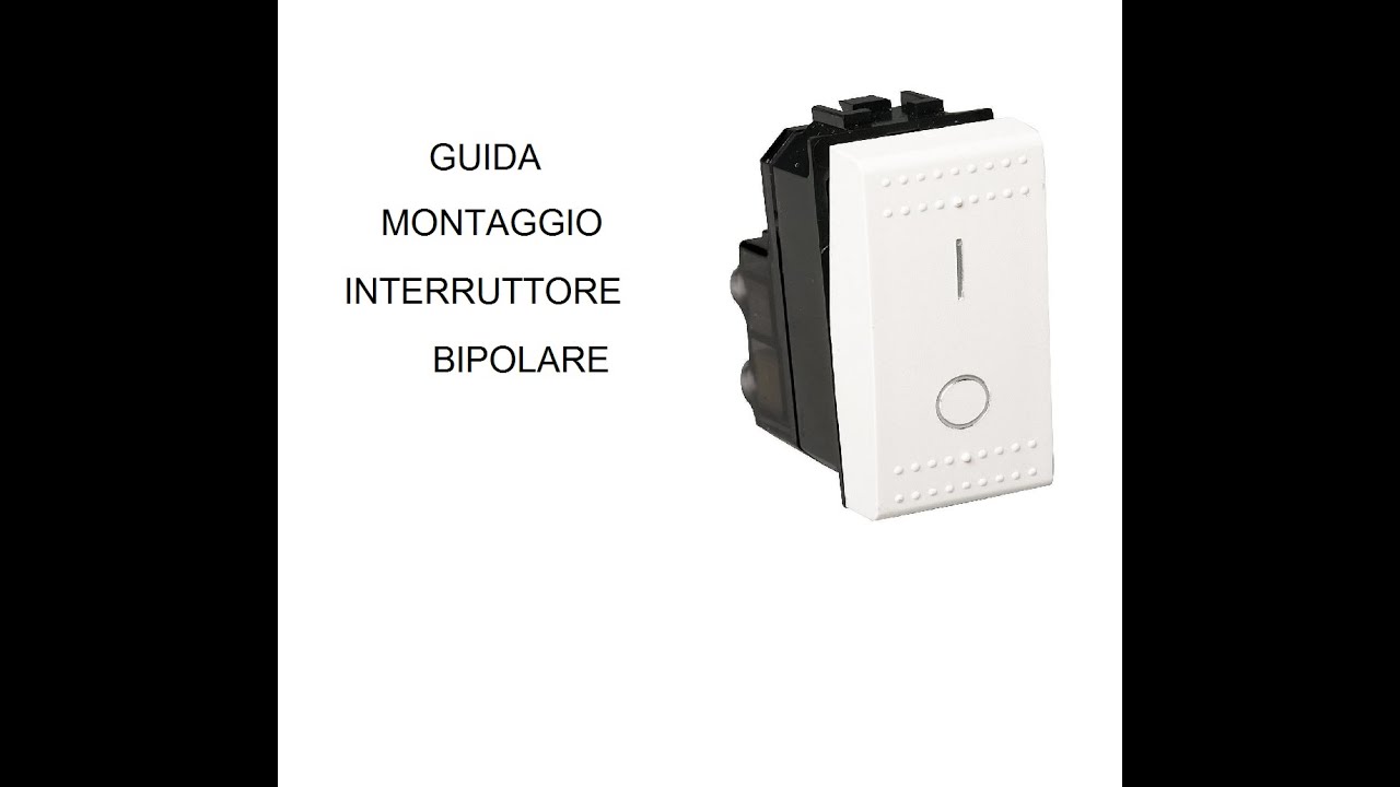 GUIDA MONTAGGIO INTERRUTTORE BIPOLARE