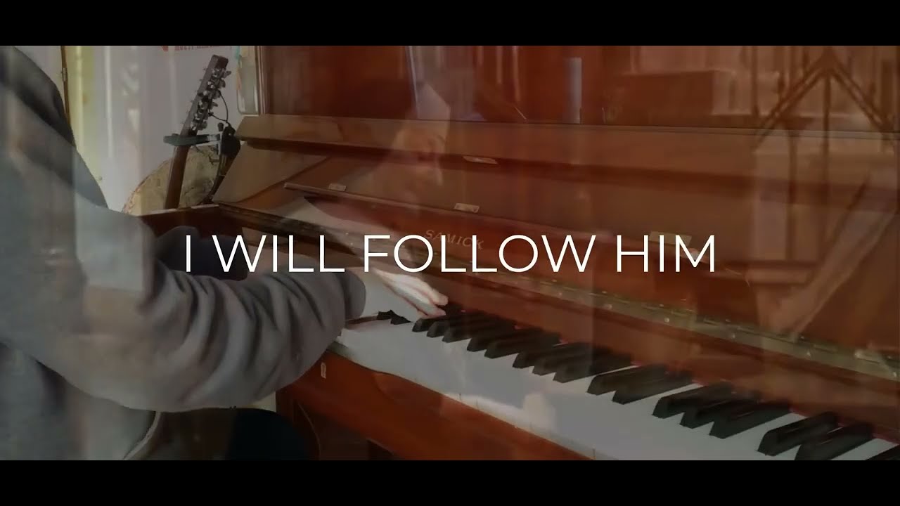 I WILL FOLLOW HIM (Piano)