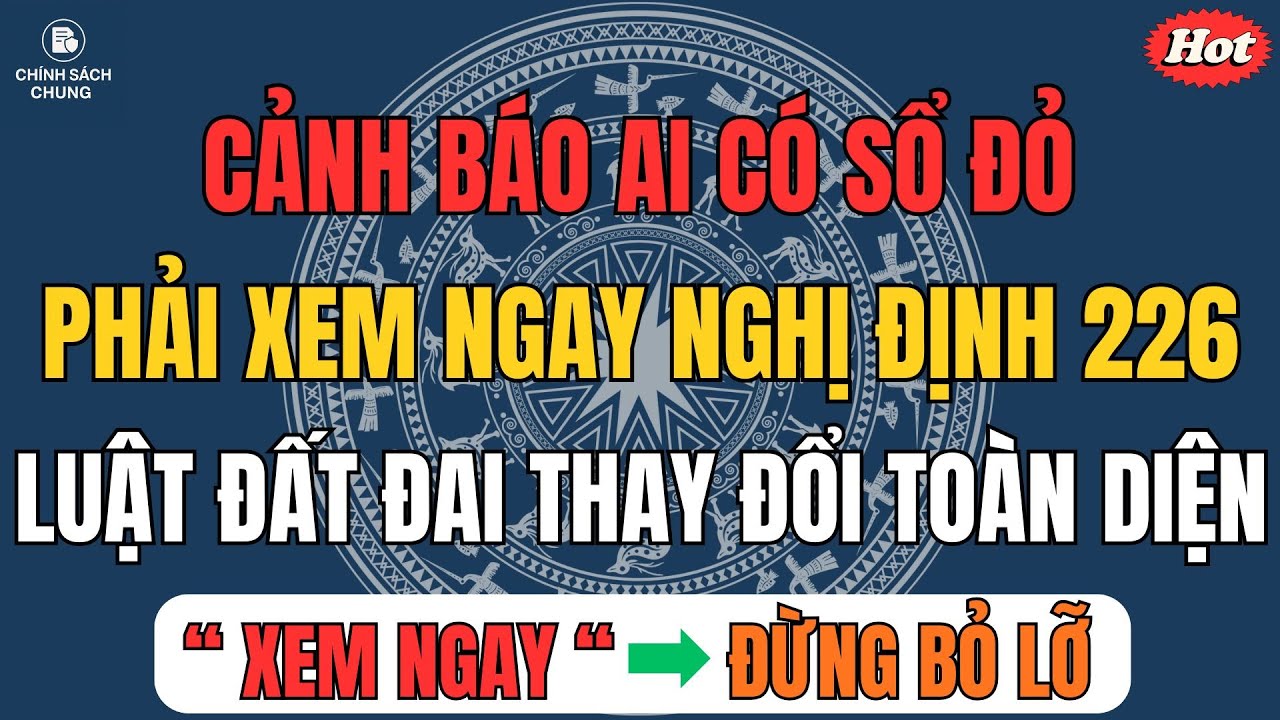 Cảnh Báo! Ai Có Sổ Đỏ Phải Xem Ngay Nghị Định 226 – Luật Đất Đai Thay Đổi Toàn Diện