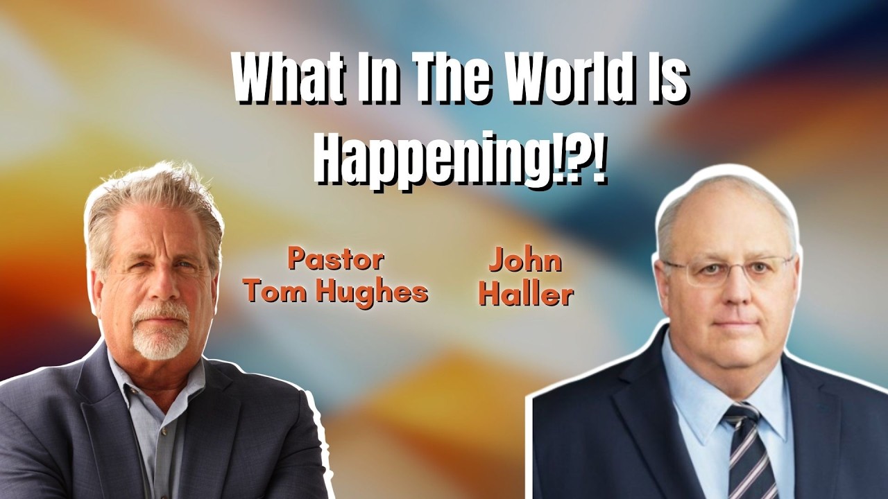 What In The World Is Happening!?! | Pastor Tom Hughes & John Haller