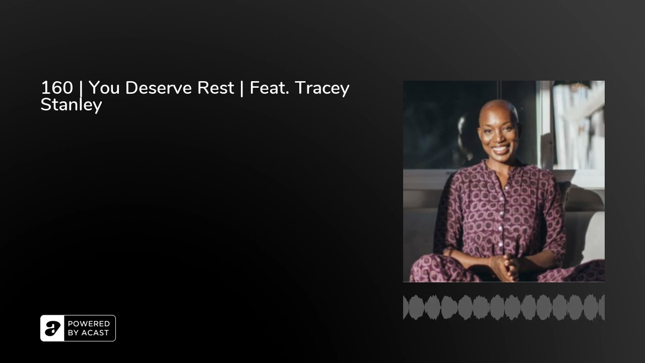 160 | You Deserve Rest | Feat. Tracey Stanley