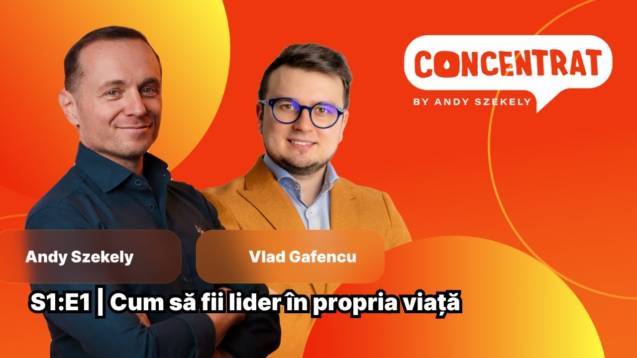 PREMIERĂ! PODCASTUL CONCENTRAT BY ANDY SZEKELY. CUM SĂ FII LIDER ÎN PROPRIA VIAȚĂ.  S1|E1