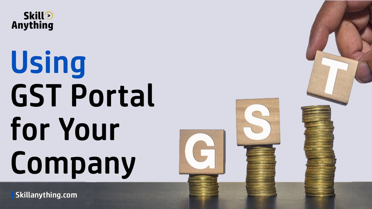 How to use GST Portal for Your Company - जीएसटी पोर्टल का उपयोग कैसे करें ?