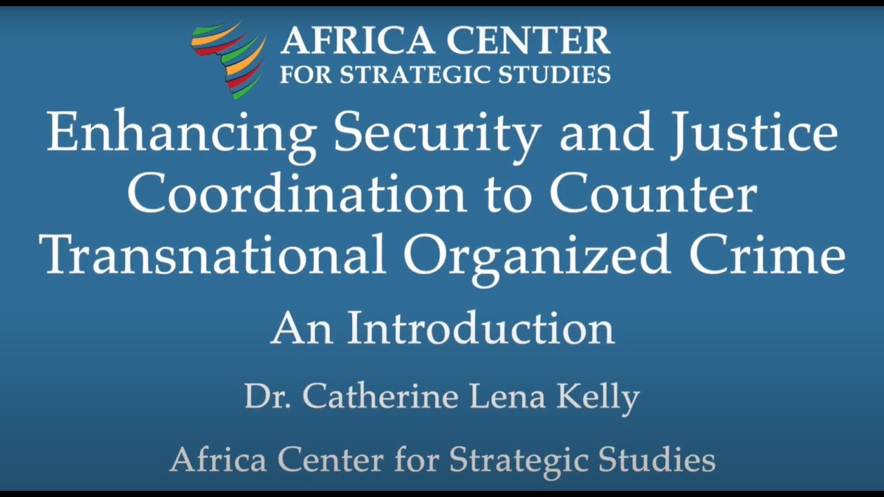 Enhancing Security and Justice Coordination to Counter Transnational Organized Crime: Introduction