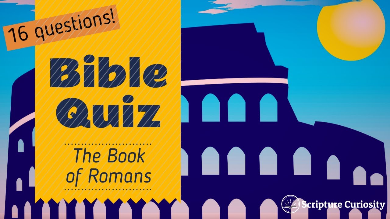 Bible Quiz On Book Of Romans (Questions And Answers) - 1 Question For Each Chapter