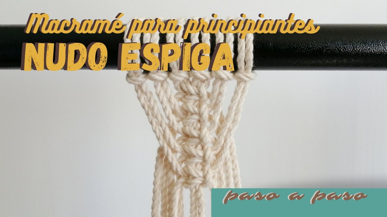 Macramé para principiantes - Nudos básicos - Nudo espiga - nudo espina de pescado.