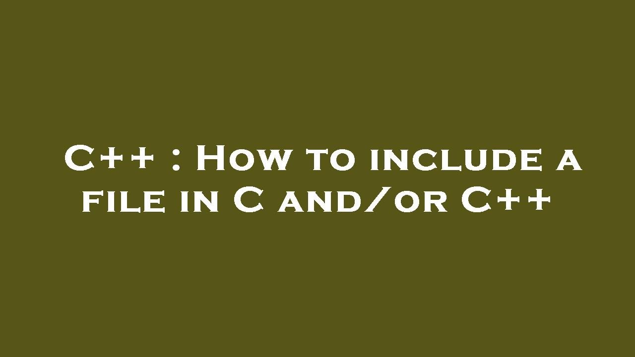 C++ : How to include a file in C and/or C++