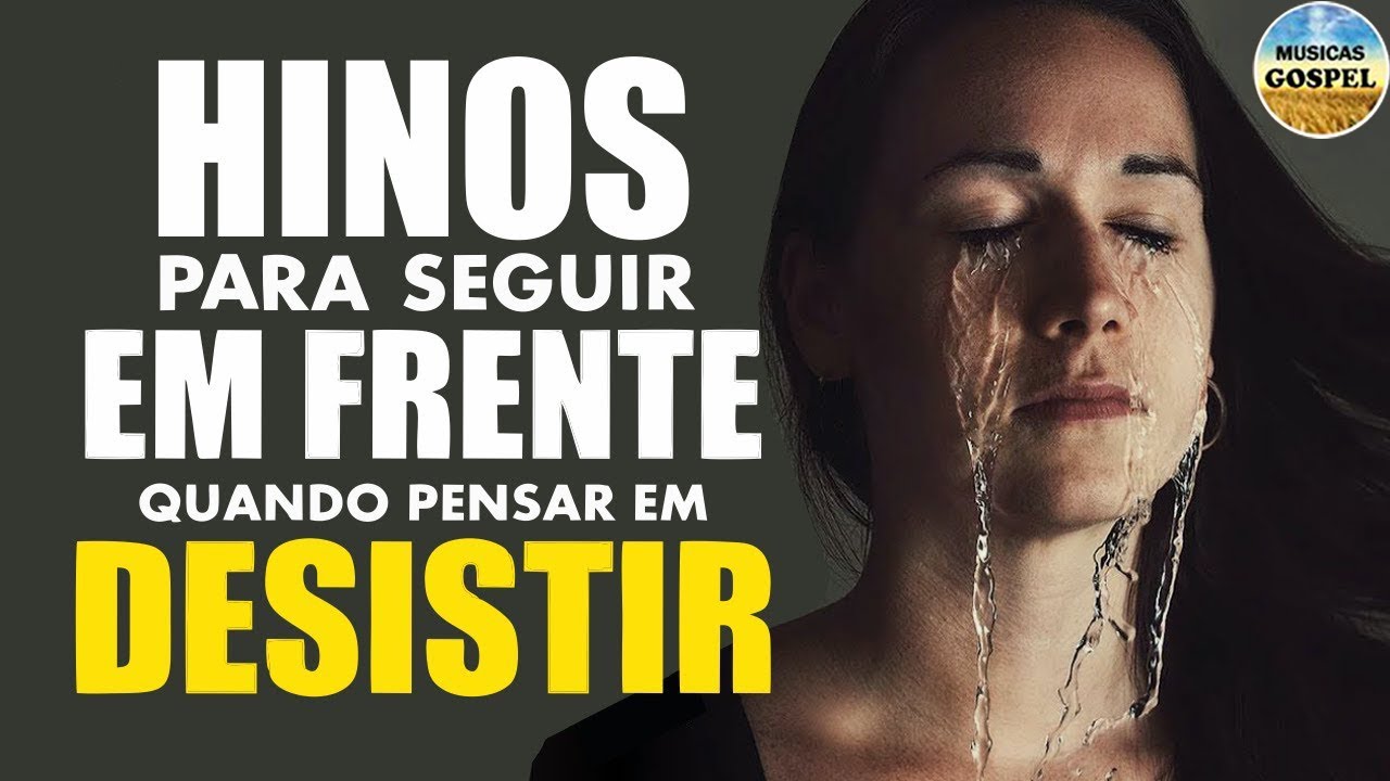 Hinos Para Seguir em Frente Quando Pensar em Desistir | Melhores M&uacute;sicas Gospel Mais Tocadas 2020