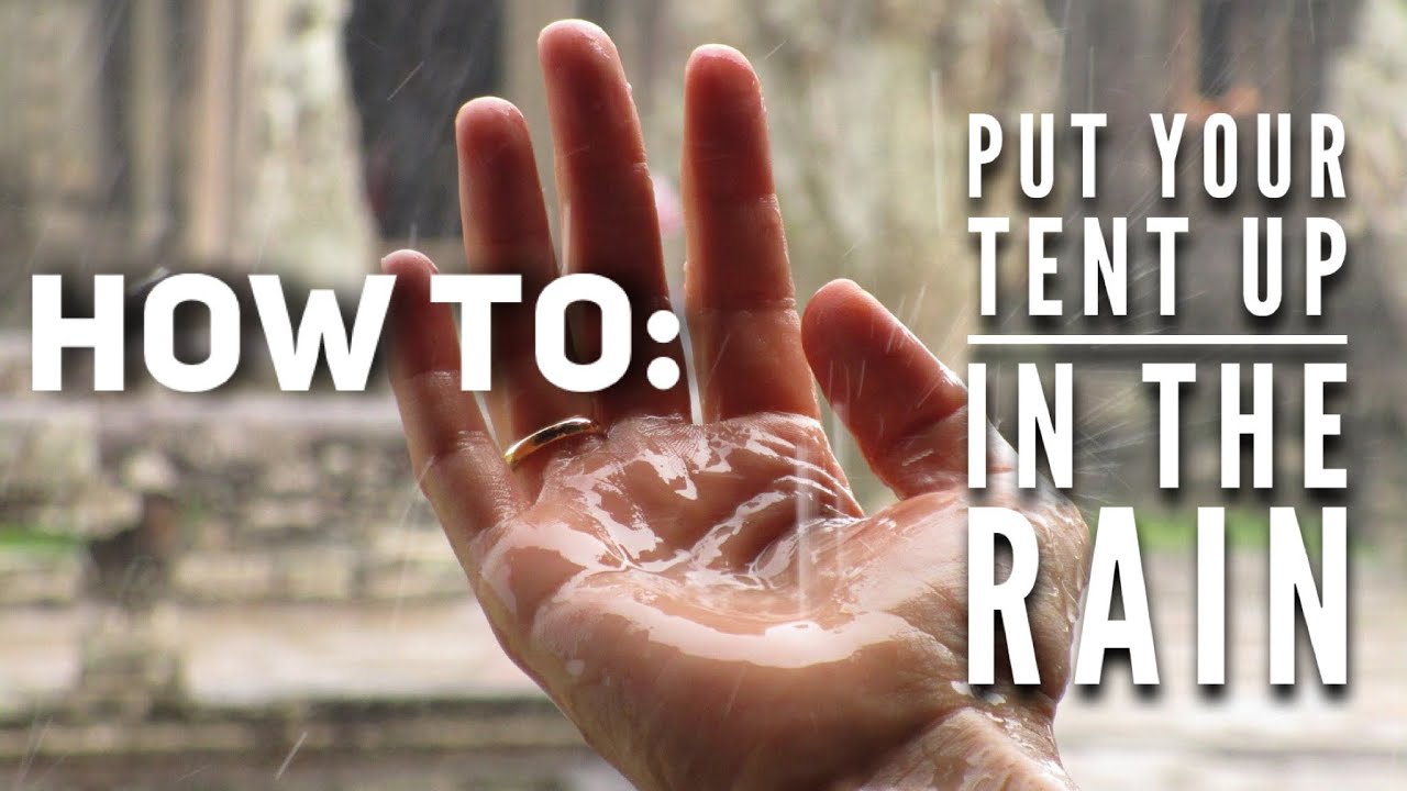 How to put up tent in the rain without getting it wet.