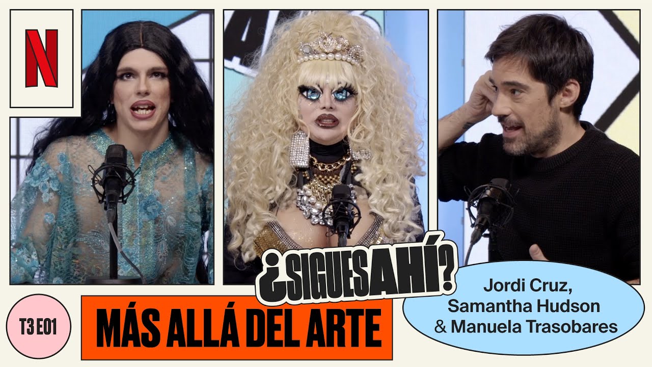 SAMANTHA HUDSON, JORDI CRUZ y MANUELA TRASOBARES sobre MÁS ALLÁ DEL ARTE | ¿Sigues Ahí? | T3E01