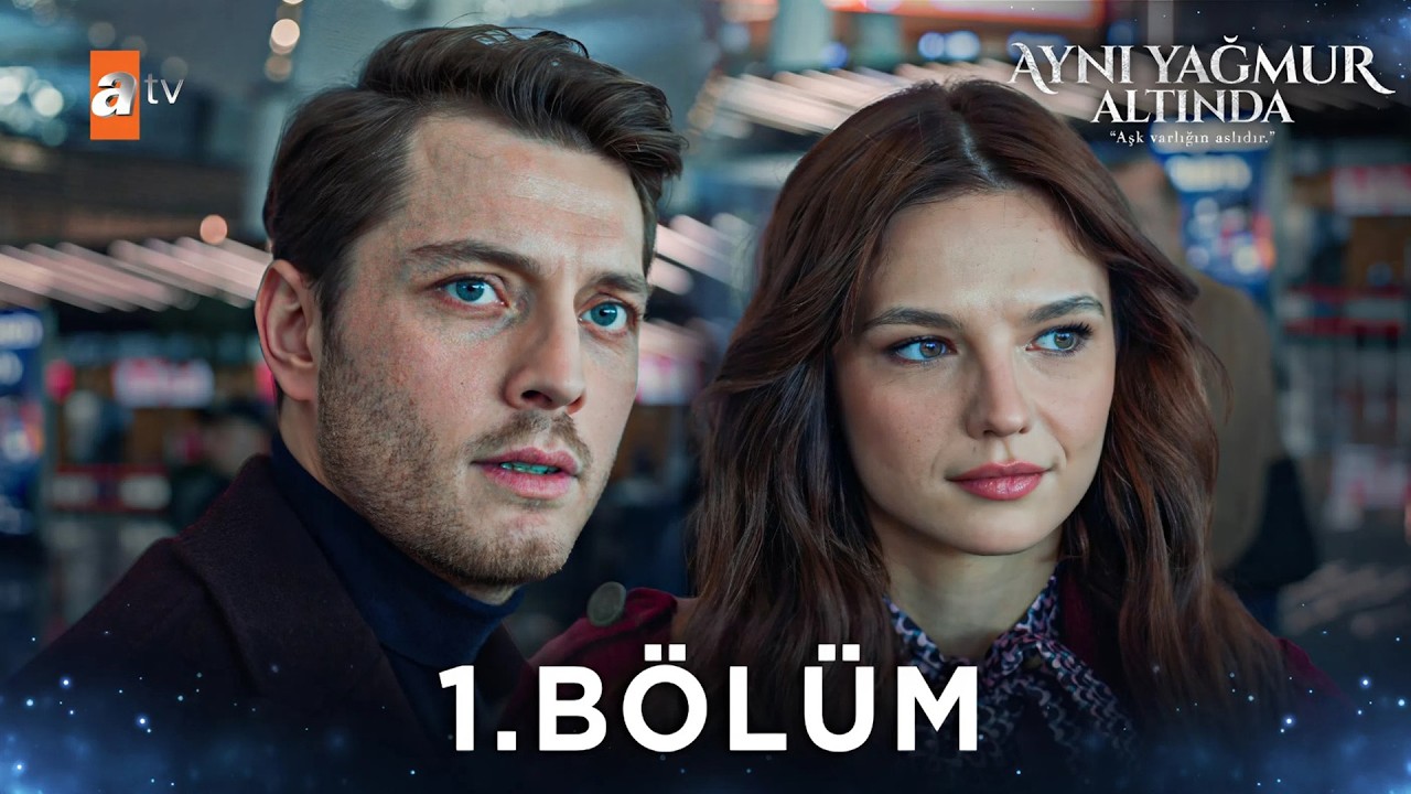 Aynı Yağmur Altında 1. Bölüm @atvturkiye