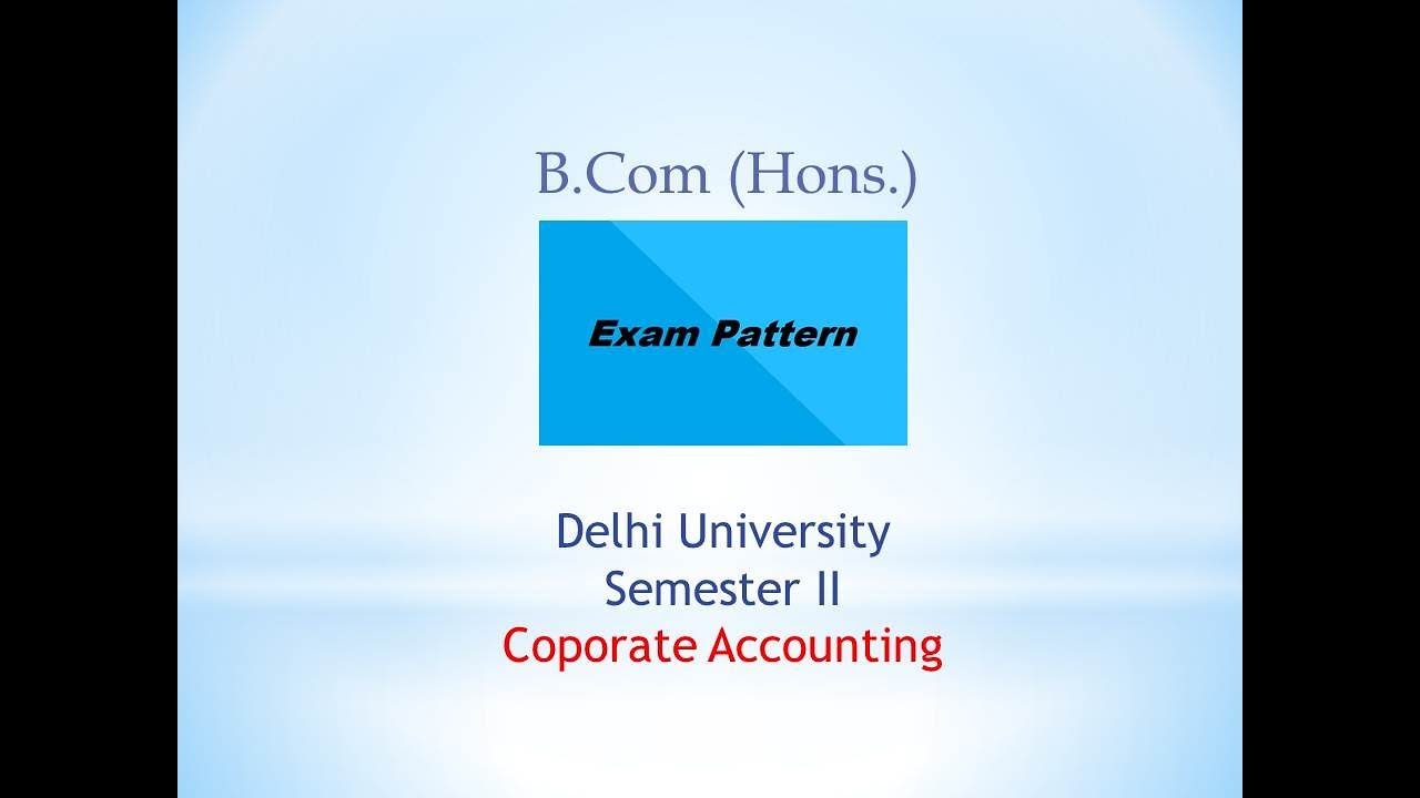 Delhi University|B.Com (Hons.)| Semester II| Corporate Accounting | Exam Pattern