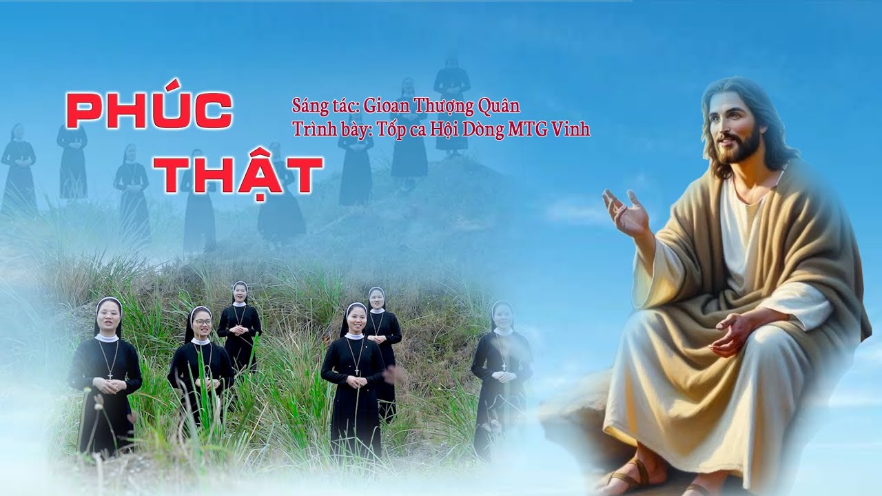 PHÚC THẬT/ St: Gioan Thượng Quân/ Tb: Tốp ca Hội Dòng MTG Vinh