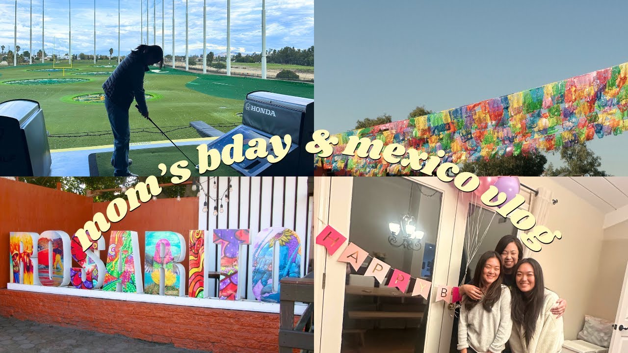 post-grad diaries: celebrating my mom's bday & a roadtrip to mexico