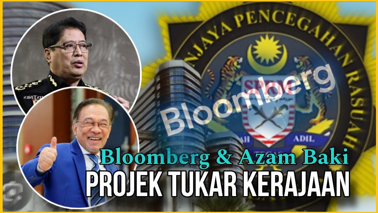 GEMPAR!! - PROJEK TUKAR KERAJAAN - TANGKAP AZAM BAKI | BLOOMBERG VS SPRM