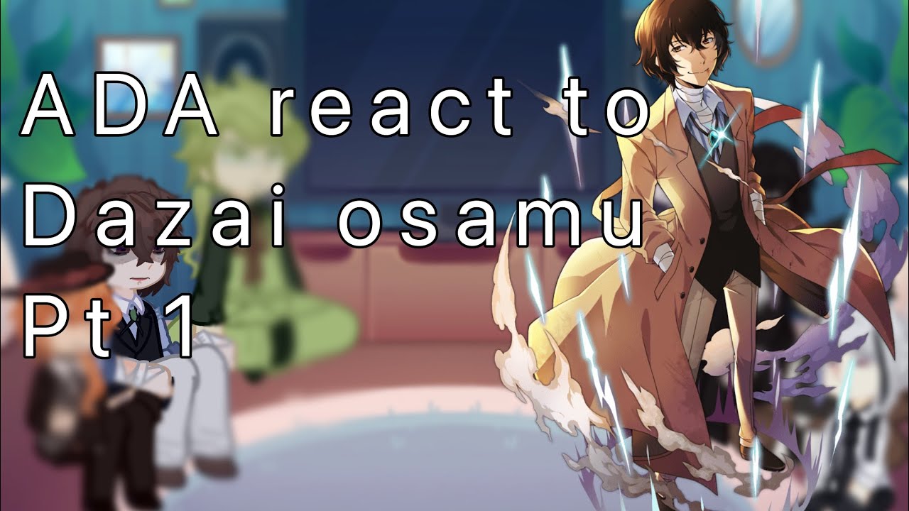 ADA react to DAZAI OSAMU//pt 1//!angst!//skk