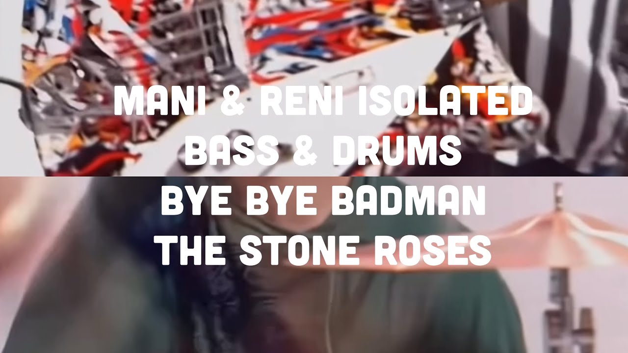 Mani & Reni isolated bass & drums Bye Bye Badman The Stone Roses