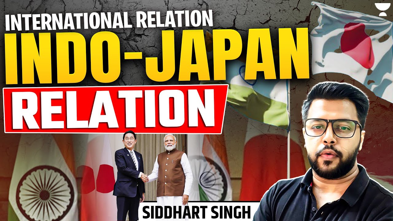 Indo-Japan Relations Explained | International Relations For UPSC/IAS 2025 | By Siddharth Singh