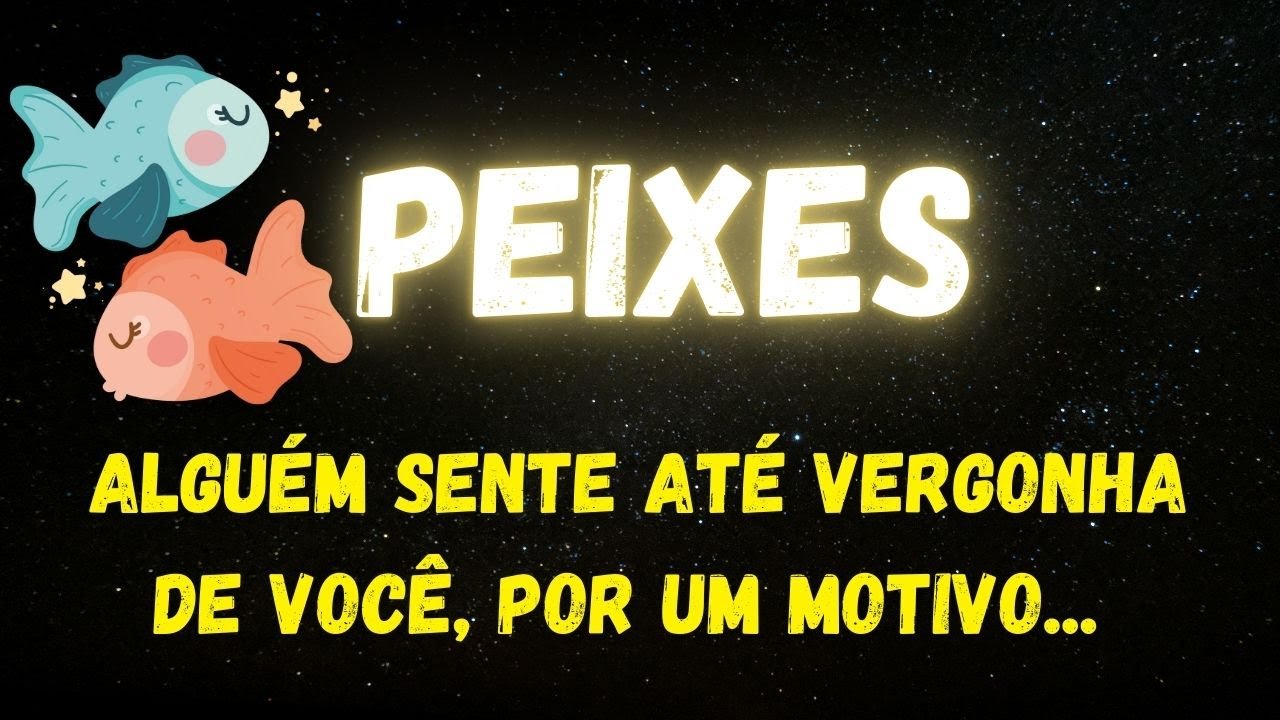 ♓️PEIXES🤭ALGUÉM SENTE ATÉ VERGONHA DE VOCÊ, POR UM MOTIVO...