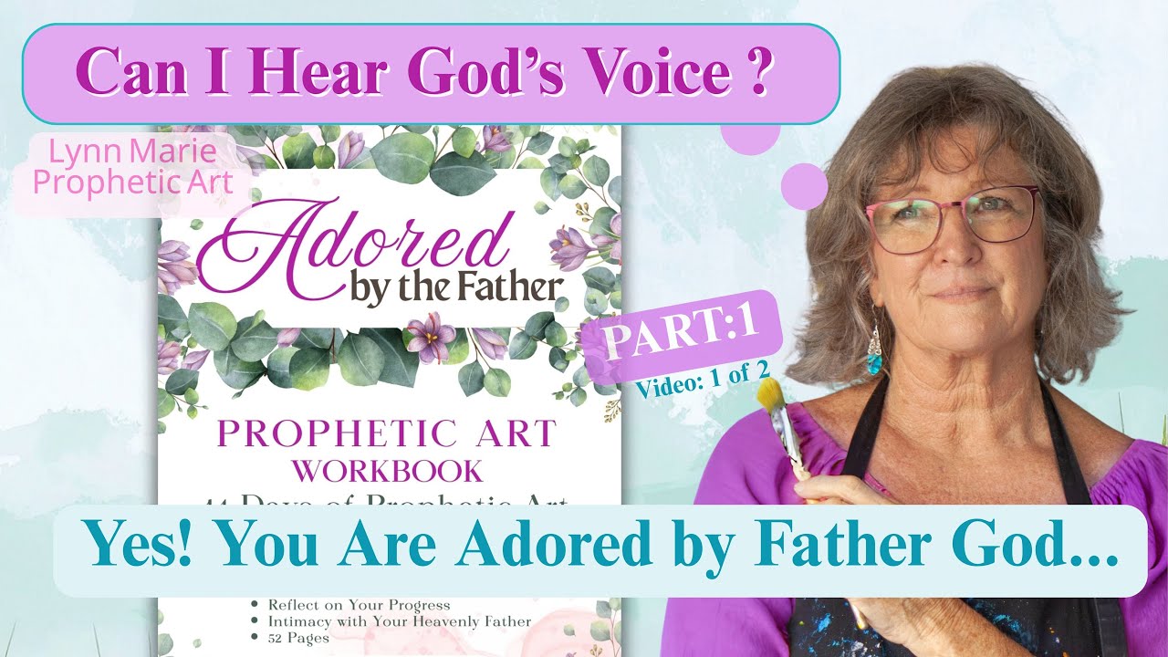 Adored by the Father Part 1- Hearing God's Voice & Prophetic Art Activation