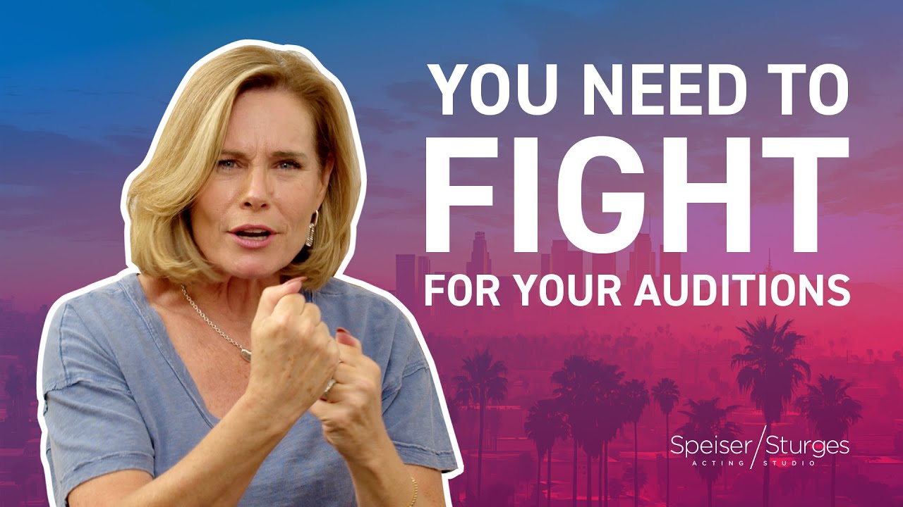 You Need To Fight For Your Audition