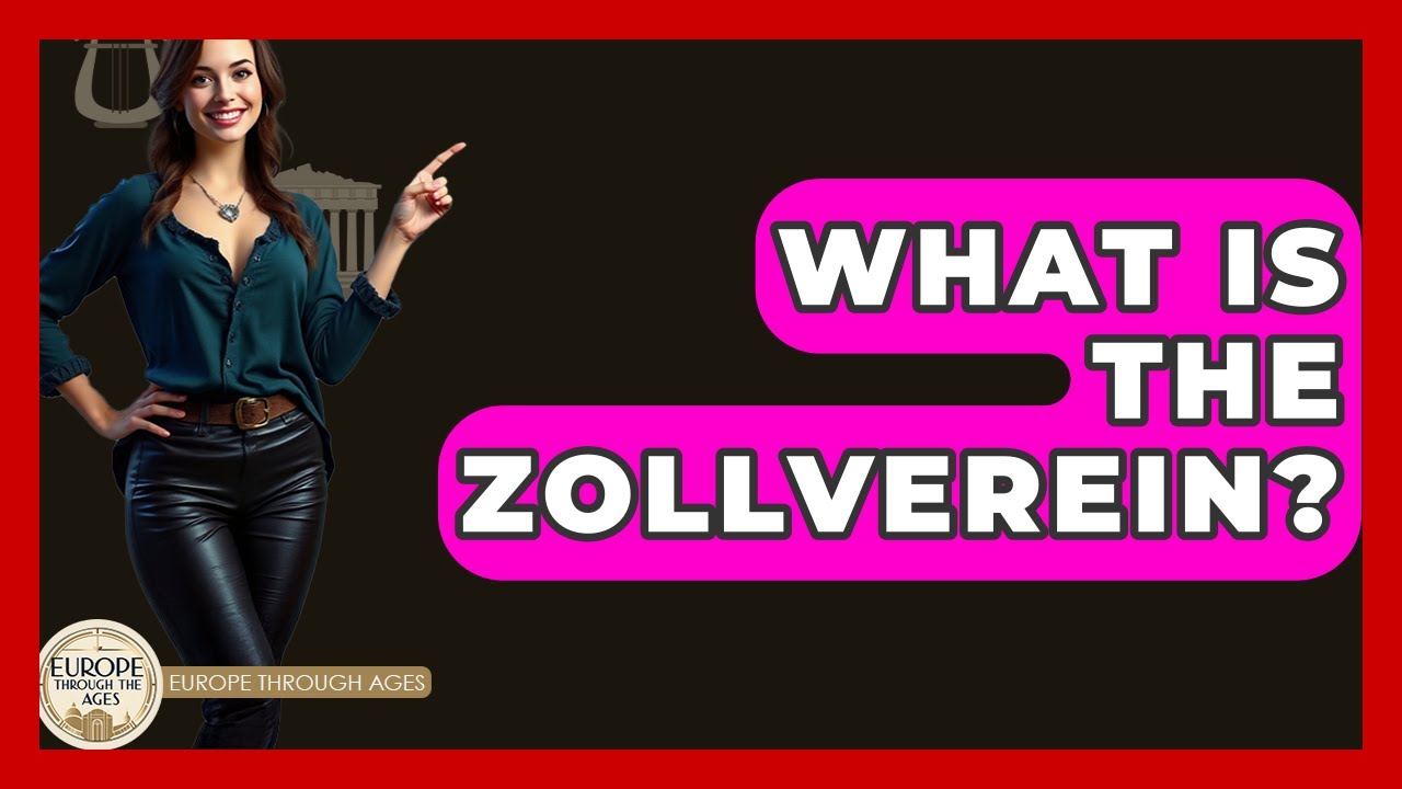 What Is The Zollverein? - Europe Through the Ages