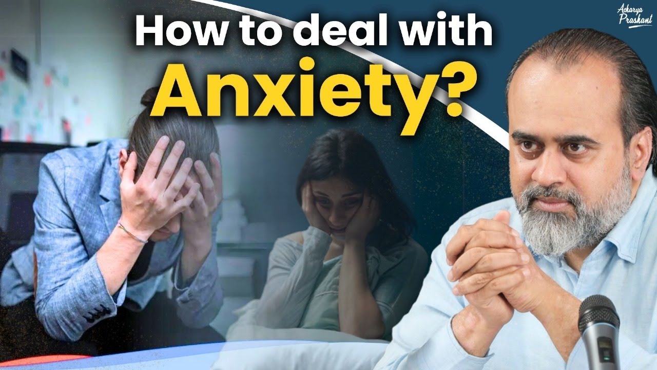 How to deal with Anxiety? || Acharya Prashant (2024)